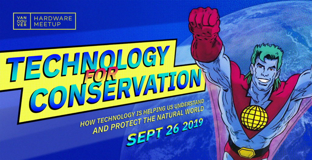 Vancouver Hardware Meetup, Sept 26 2019: Technology for Conservation.