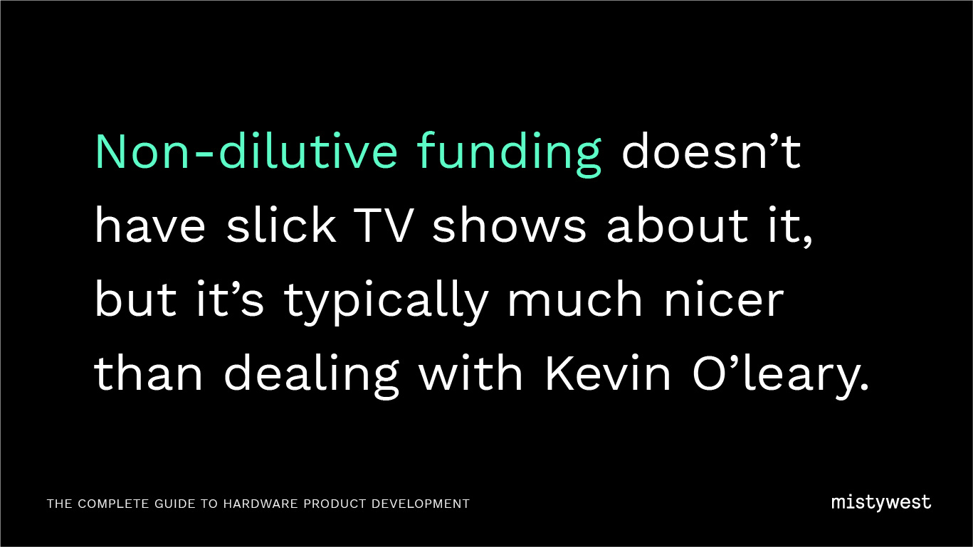 Non-dilutive funding doesn’t have slick TV shows about it, but it’s typically much nicer than dealing with Kevin O’leary.